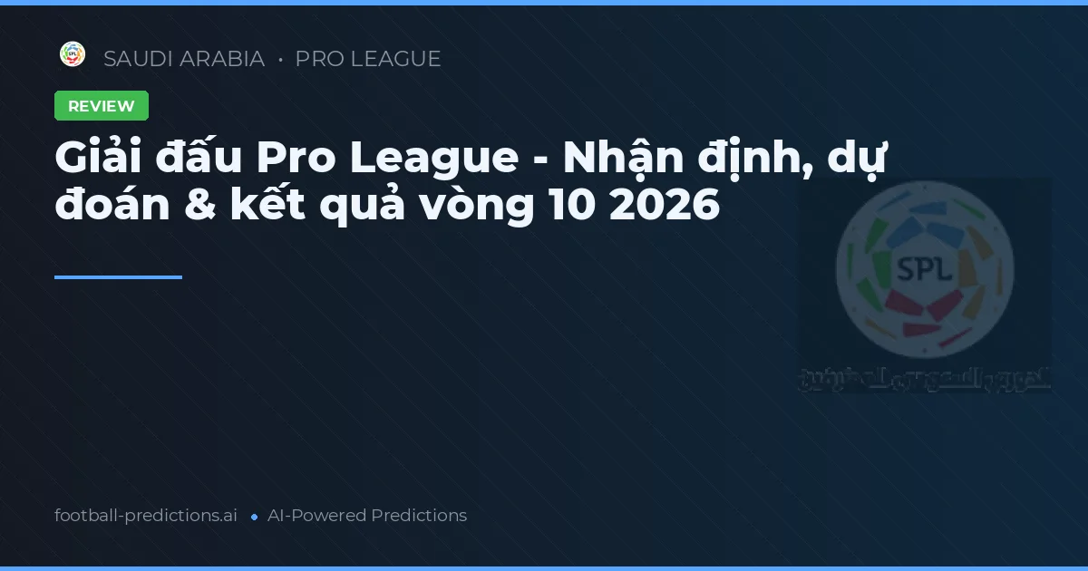 Giải đấu Pro League - Nhận định, dự đoán & kết quả vòng 10 2026