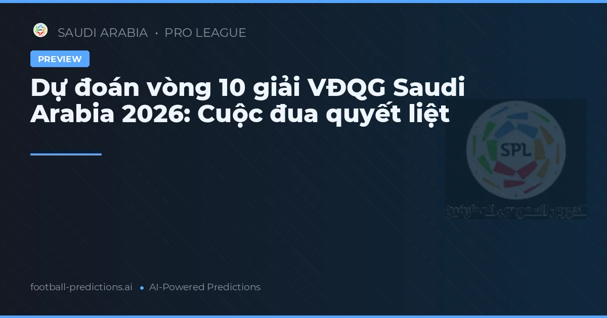 Dự đoán vòng 10 giải VĐQG Saudi Arabia 2026: Cuộc đua quyết liệt