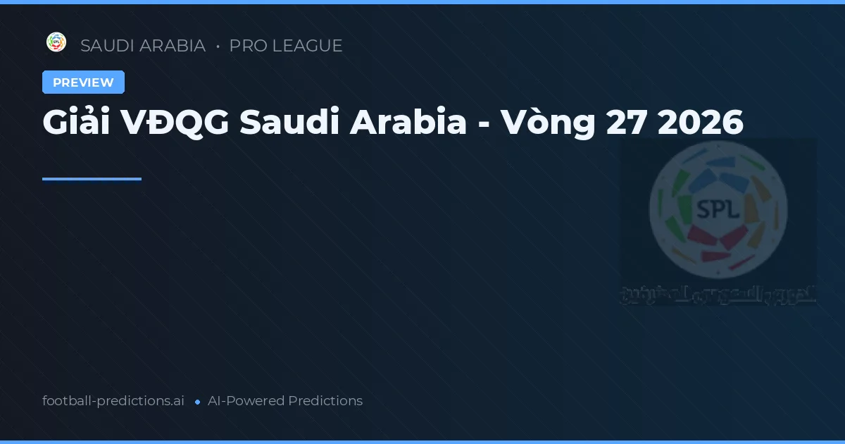 Giải VĐQG Saudi Arabia - Vòng 27 2026