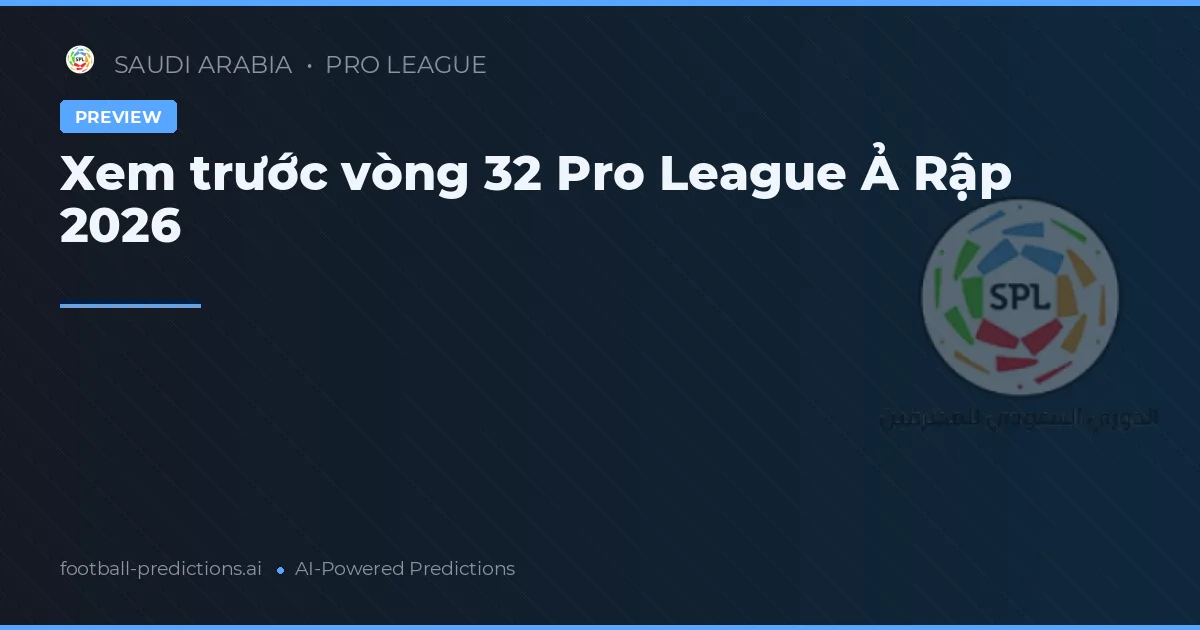 Xem trước vòng 32 Pro League Ả Rập 2026