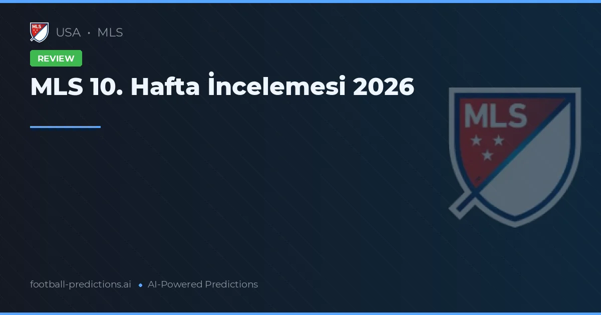 MLS 10. Hafta İncelemesi 2026