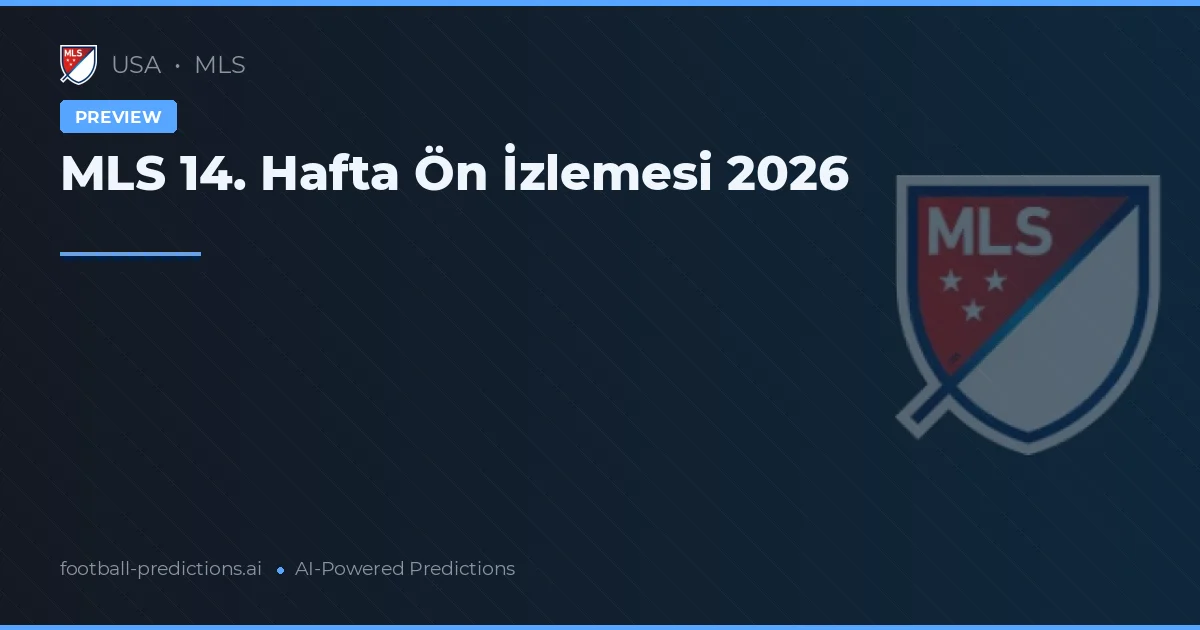 MLS 14. Hafta Ön İzlemesi 2026