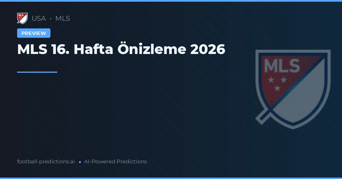 MLS 16. Hafta Önizleme 2026