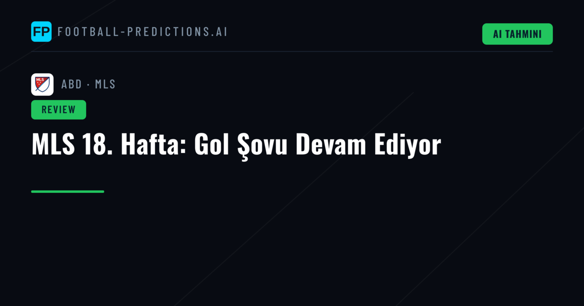 MLS 18. Hafta: Gol Şovu Devam Ediyor