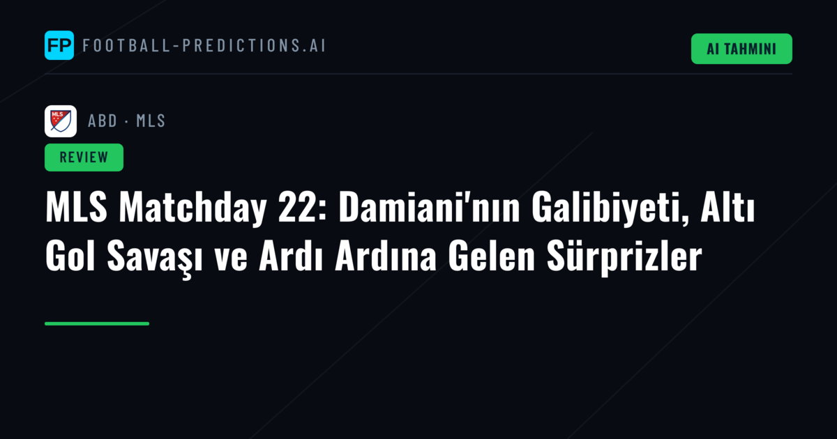 MLS Matchday 22: Damiani'nın Galibiyeti, Altı Gol Savaşı ve Ardı Ardına Gelen Sürprizler