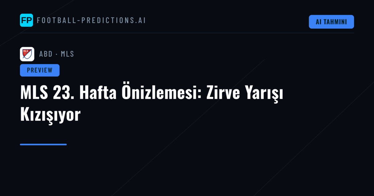 MLS 23. Hafta Önizlemesi: Zirve Yarışı Kızışıyor