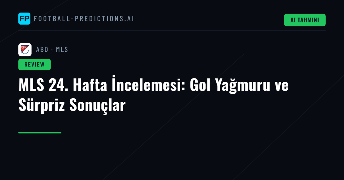 MLS 24. Hafta İncelemesi: Gol Yağmuru ve Sürpriz Sonuçlar
