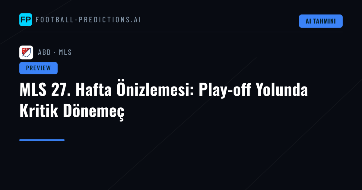 MLS 27. Hafta Önizlemesi: Play-off Yolunda Kritik Dönemeç