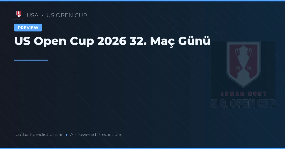 US Open Cup 2026 32. Maç Günü