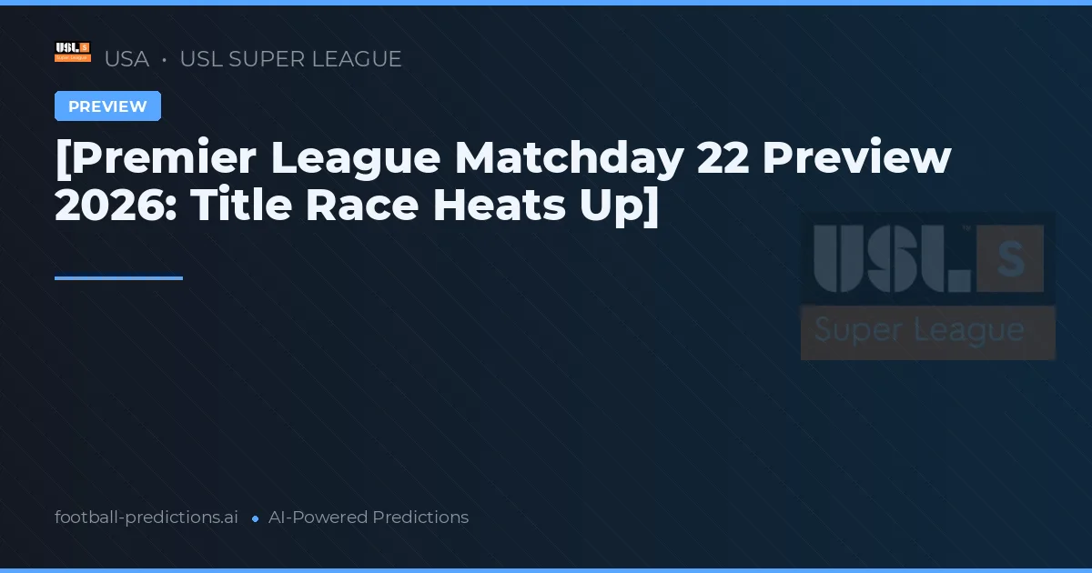 [Premier League Matchday 22 Preview 2026: Title Race Heats Up]