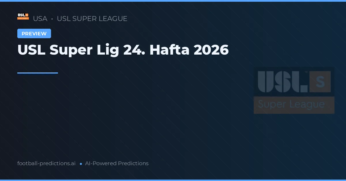 USL Super Lig 24. Hafta 2026