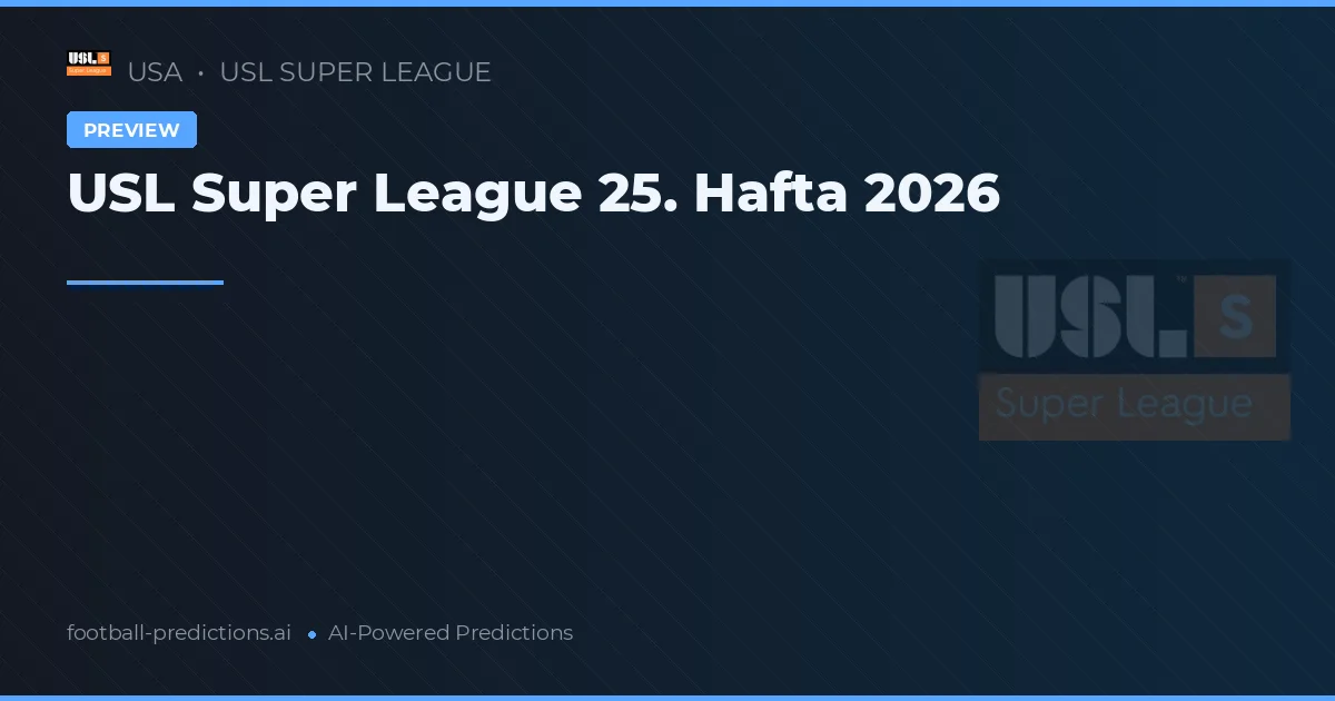 USL Super League 25. Hafta 2026