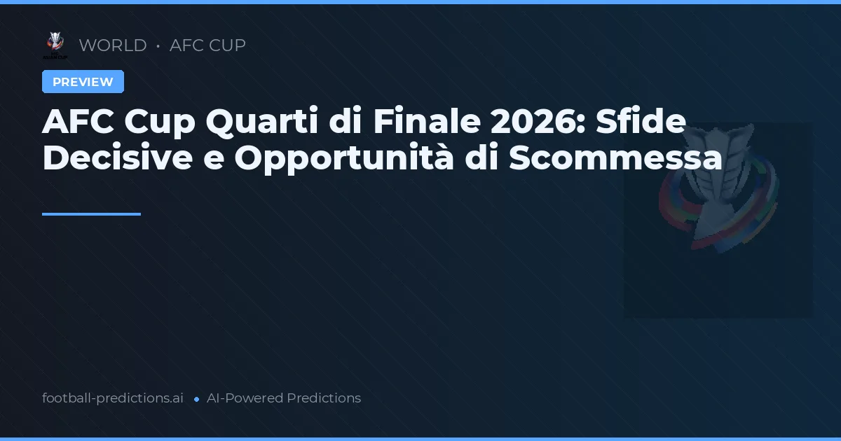AFC Cup Quarti di Finale 2026: Sfide Decisive e Opportunità di Scommessa