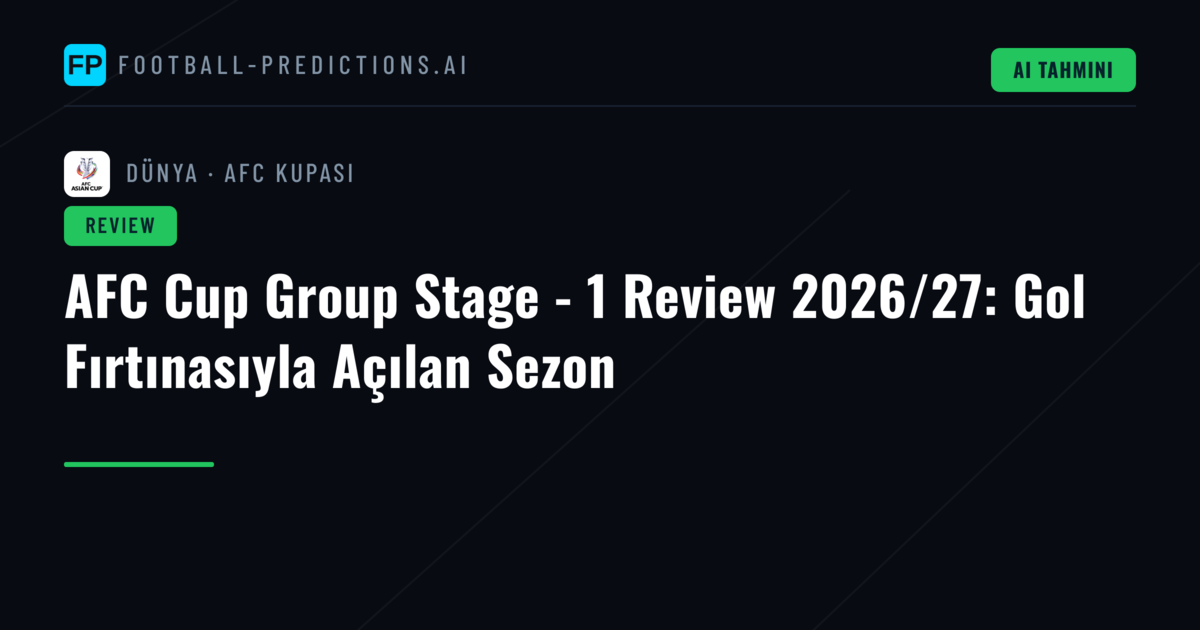 AFC Cup Group Stage - 1 Review 2026/27: Gol Fırtınasıyla Açılan Sezon