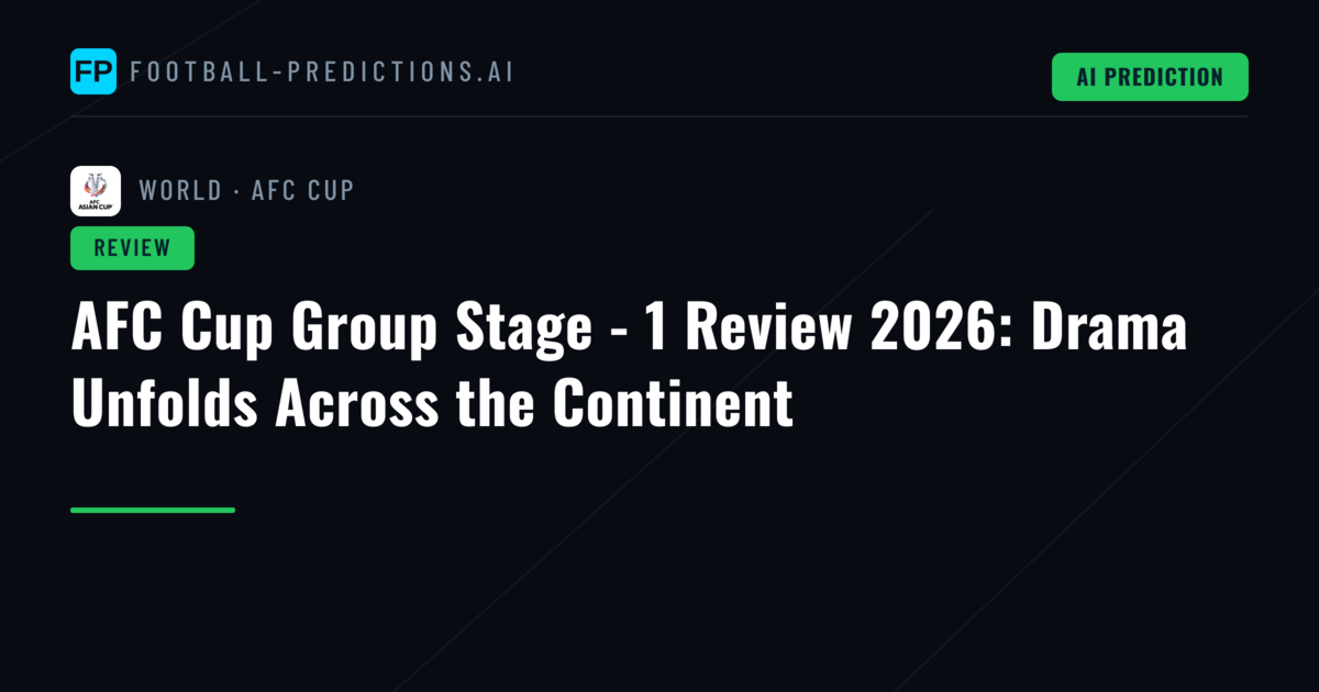 AFC Cup Group Stage - 1 Review 2026: Drama Unfolds Across the Continent