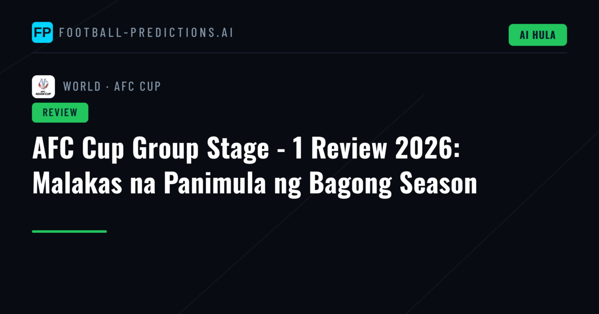 AFC Cup Group Stage - 1 Review 2026: Malakas na Panimula ng Bagong Season