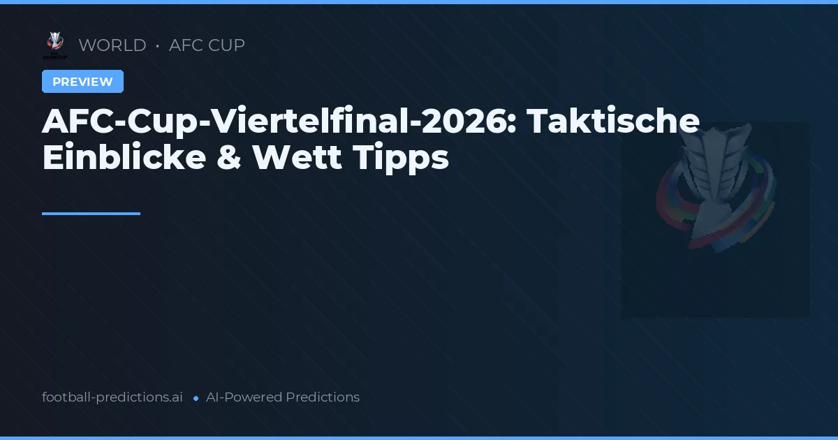 AFC-Cup-Viertelfinal-2026: Taktische Einblicke & Wett Tipps