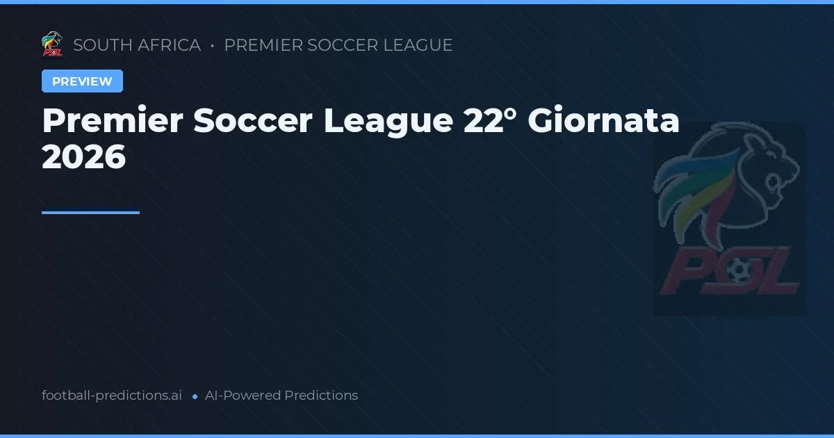 Premier Soccer League 22° Giornata 2026