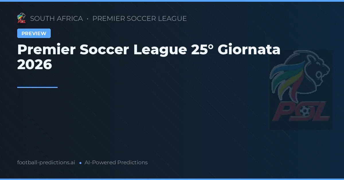 Premier Soccer League 25° Giornata 2026