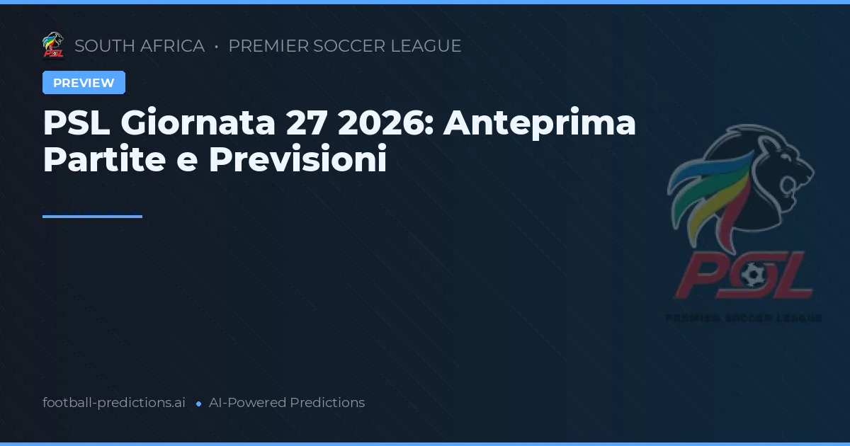 PSL Giornata 27 2026: Anteprima Partite e Previsioni