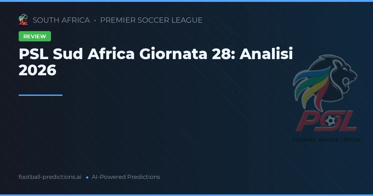 PSL Sud Africa Giornata 28: Analisi 2026
