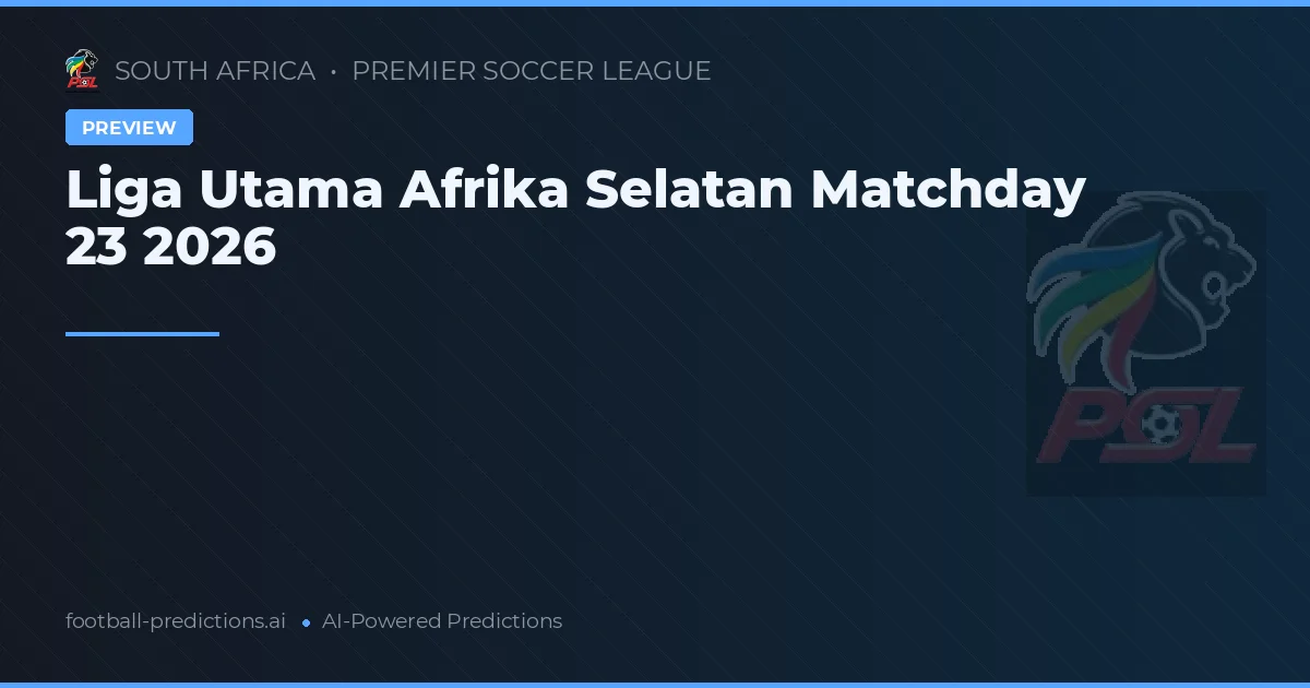Liga Utama Afrika Selatan Matchday 23 2026