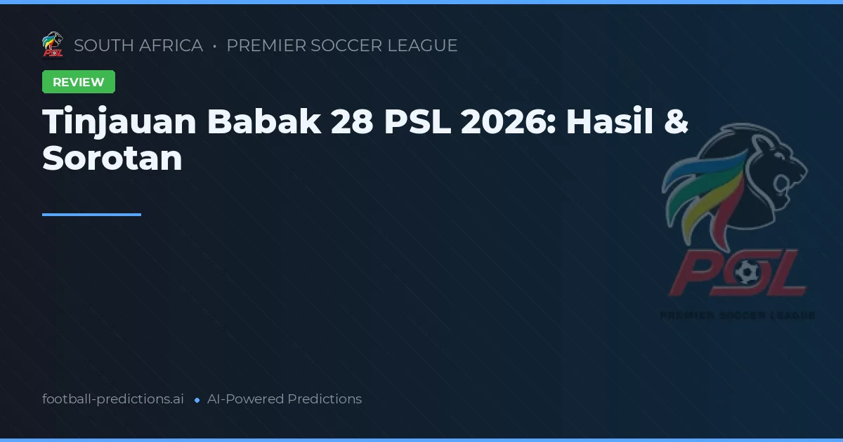 Tinjauan Babak 28 PSL 2026: Hasil & Sorotan