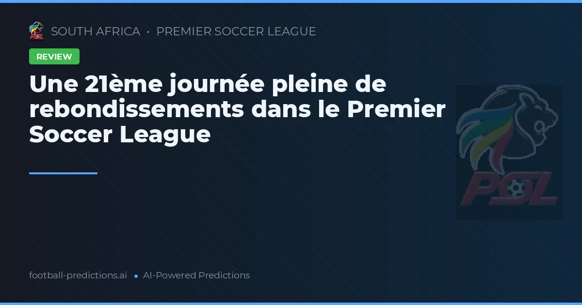 Une 21ème journée pleine de rebondissements dans le Premier Soccer League