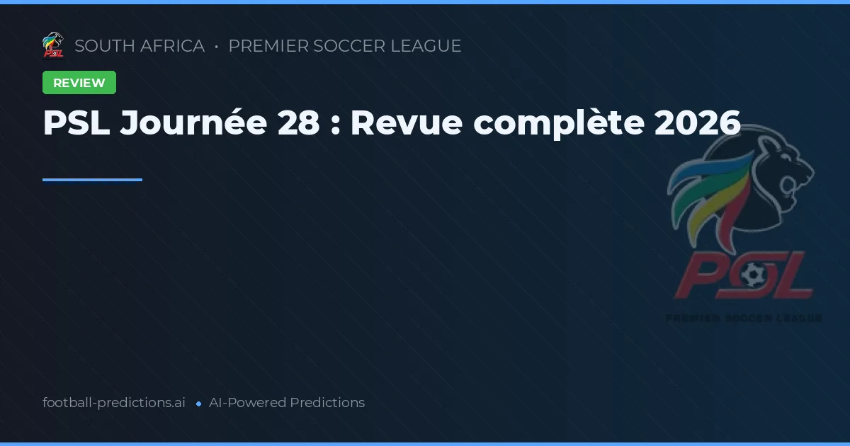 PSL Journée 28 : Revue complète 2026