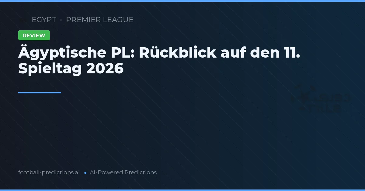 Ägyptische PL: Rückblick auf den 11. Spieltag 2026