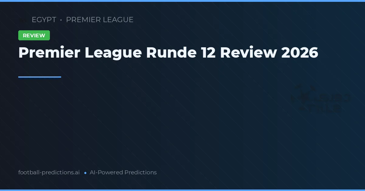 Premier League Runde 12 Review 2026
