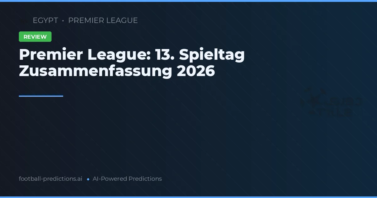 Premier League: 13. Spieltag Zusammenfassung 2026