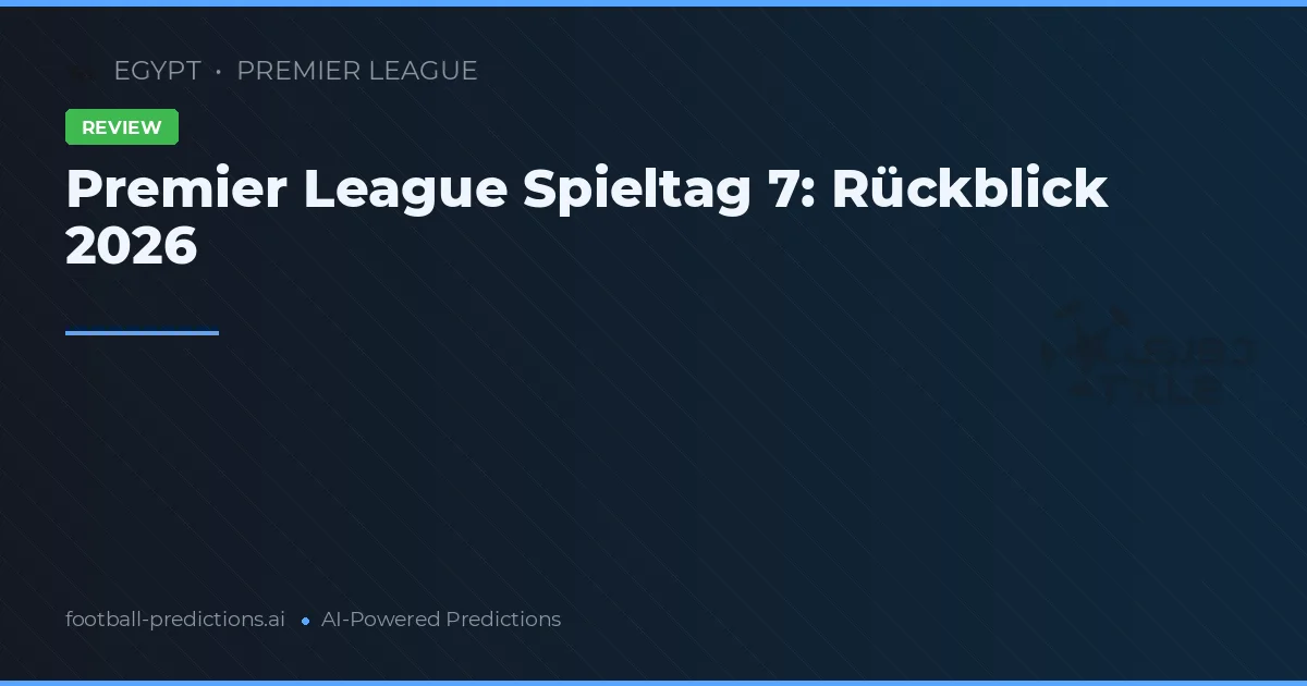 Premier League Spieltag 7: Rückblick 2026