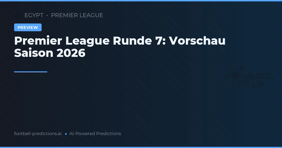 Premier League Runde 7: Vorschau Saison 2026