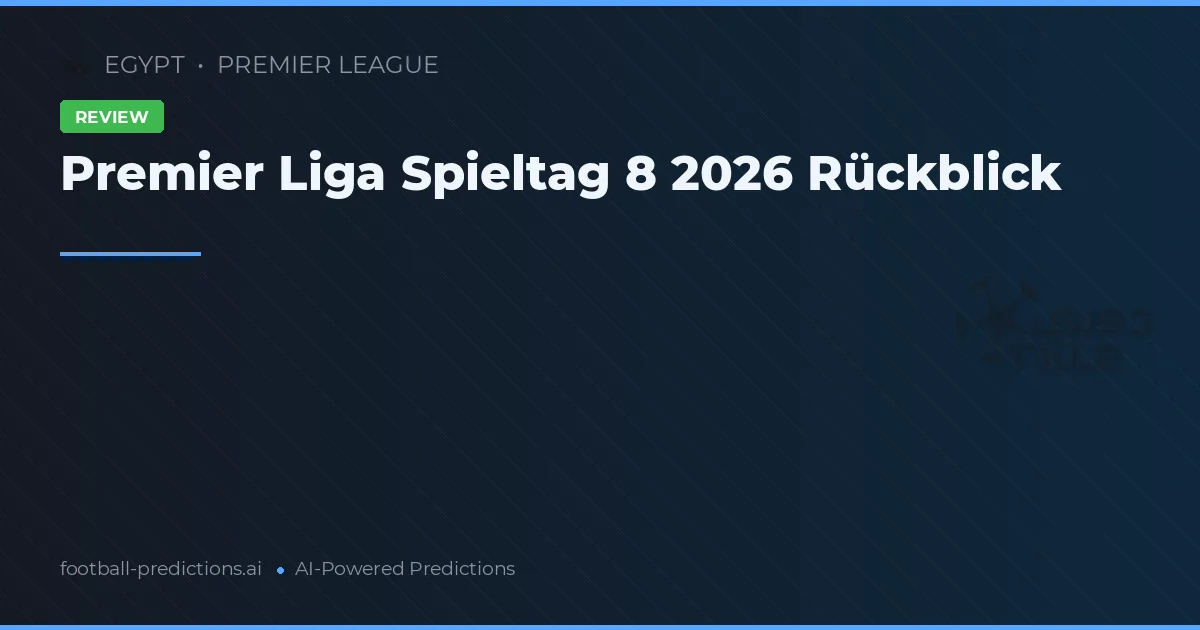 Premier Liga Spieltag 8 2026 Rückblick
