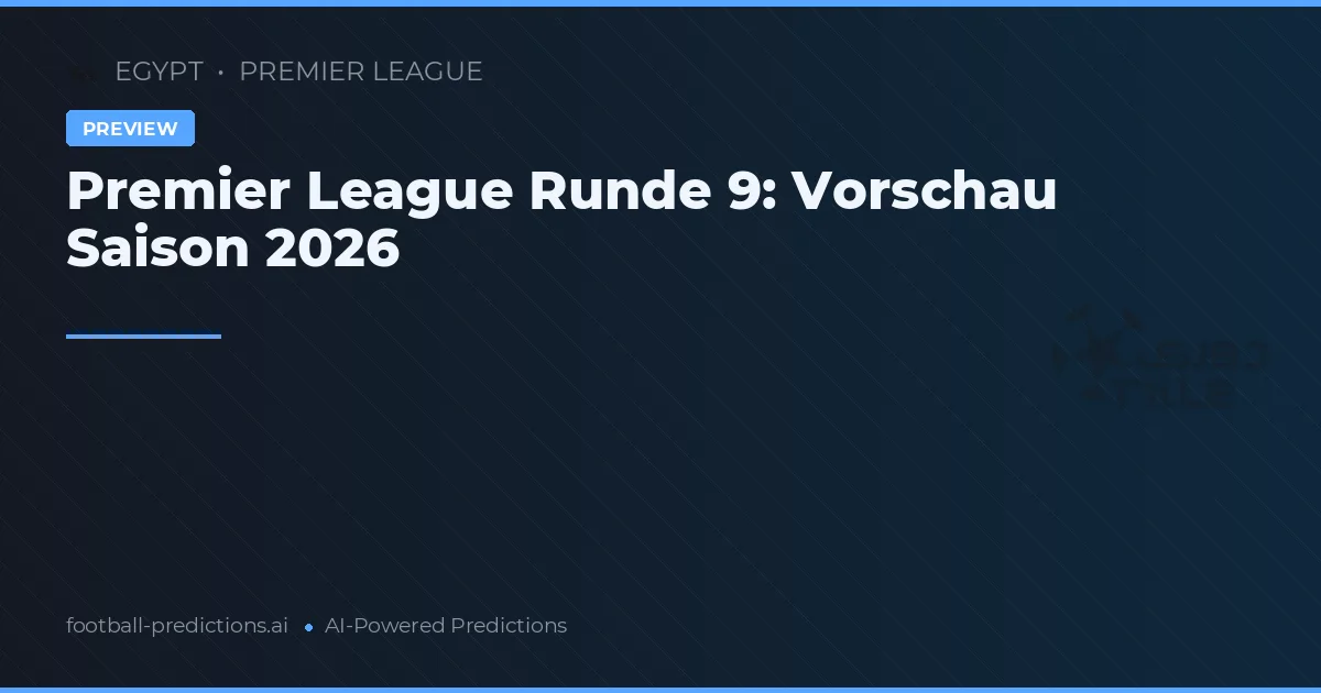 Premier League Runde 9: Vorschau Saison 2026