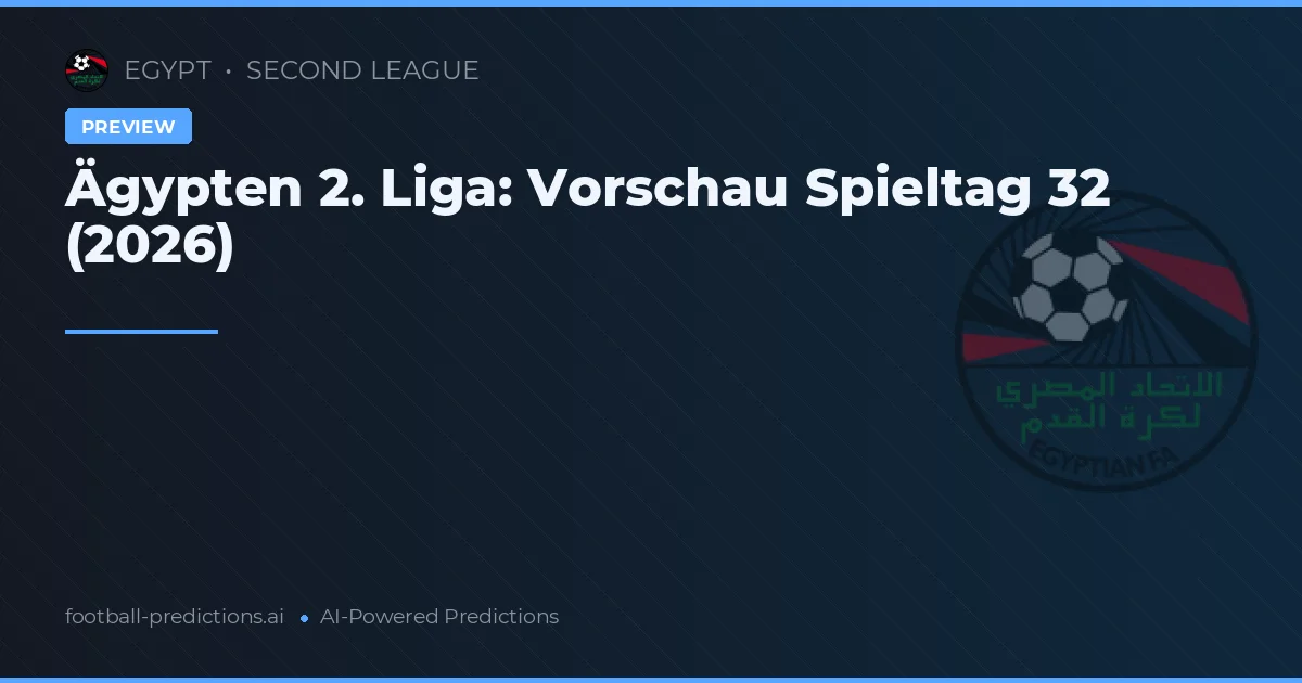 Ägypten 2. Liga: Vorschau Spieltag 32 (2026)