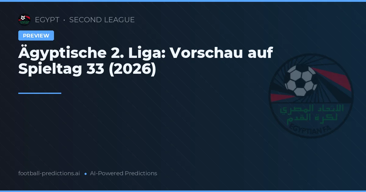 Ägyptische 2. Liga: Vorschau auf Spieltag 33 (2026)
