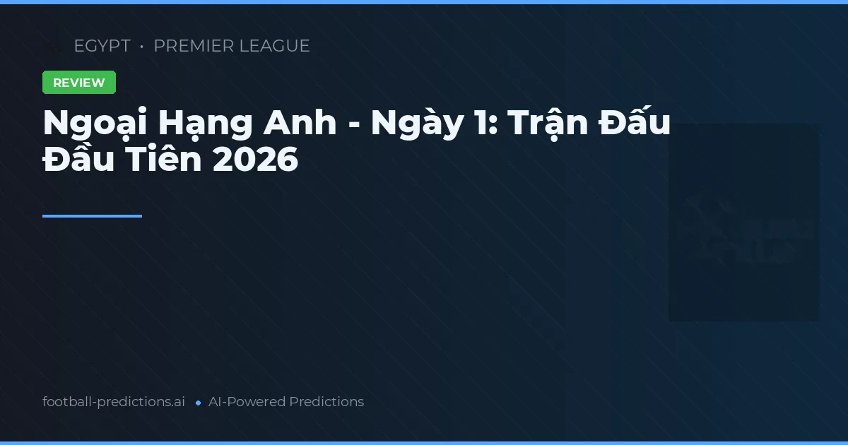 Ngoại Hạng Anh - Ngày 1: Trận Đấu Đầu Tiên 2026