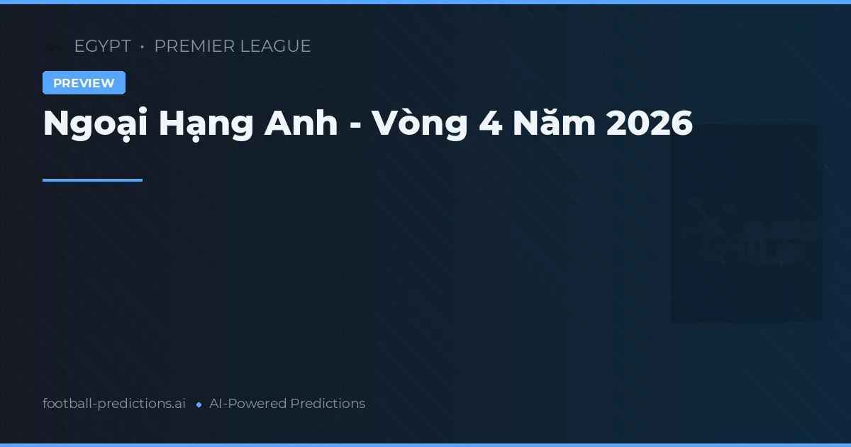 Ngoại Hạng Anh - Vòng 4 Năm 2026