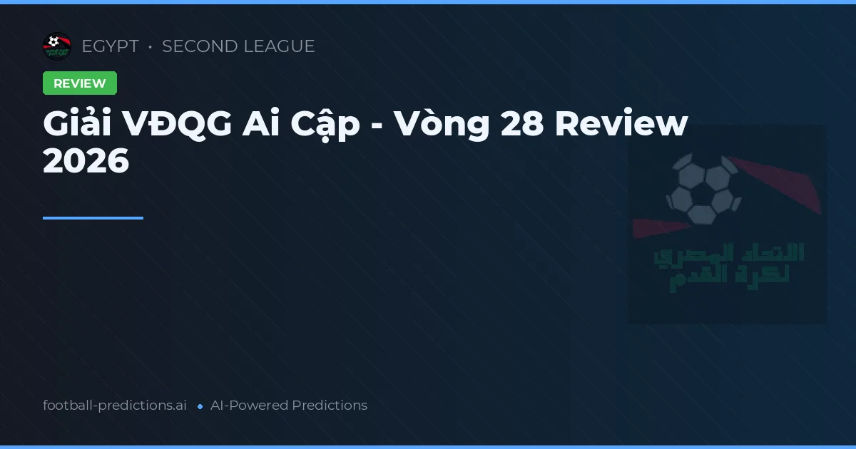 Giải VĐQG Ai Cập - Vòng 28 Review 2026