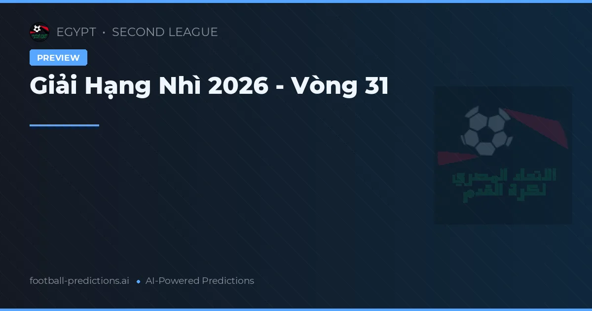 Giải Hạng Nhì 2026 - Vòng 31