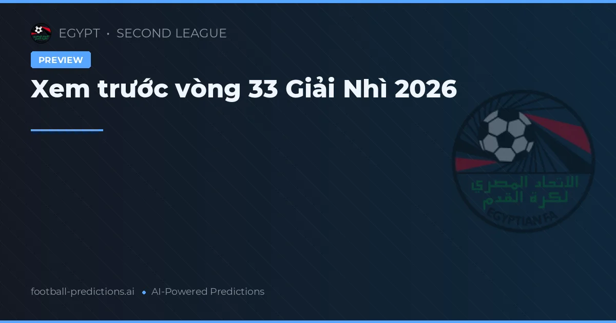 Xem trước vòng 33 Giải Nhì 2026