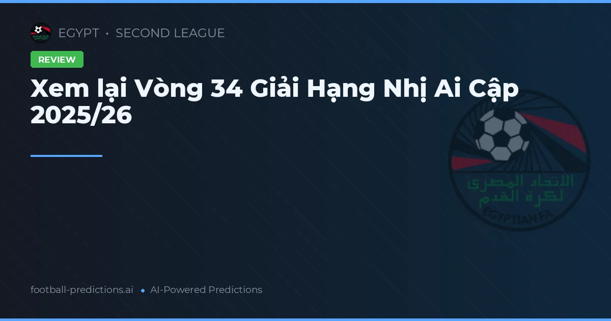 Xem lại Vòng 34 Giải Hạng Nhị Ai Cập 2025/26