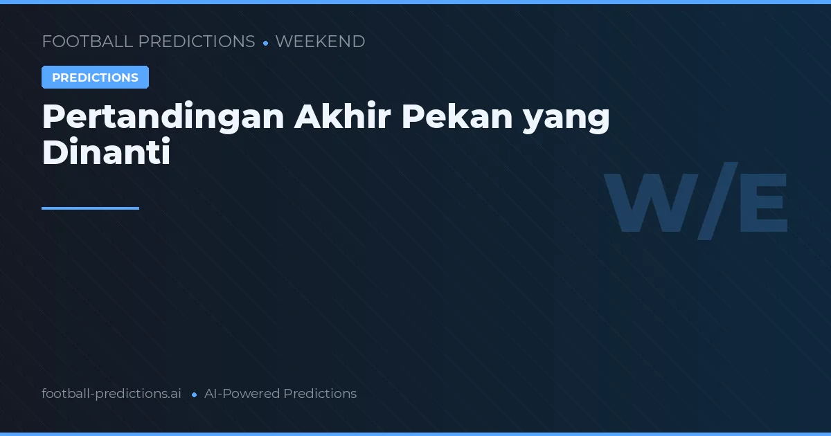 Pertandingan Akhir Pekan yang Dinanti