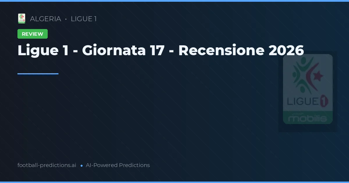 Ligue 1 - Giornata 17 - Recensione 2026