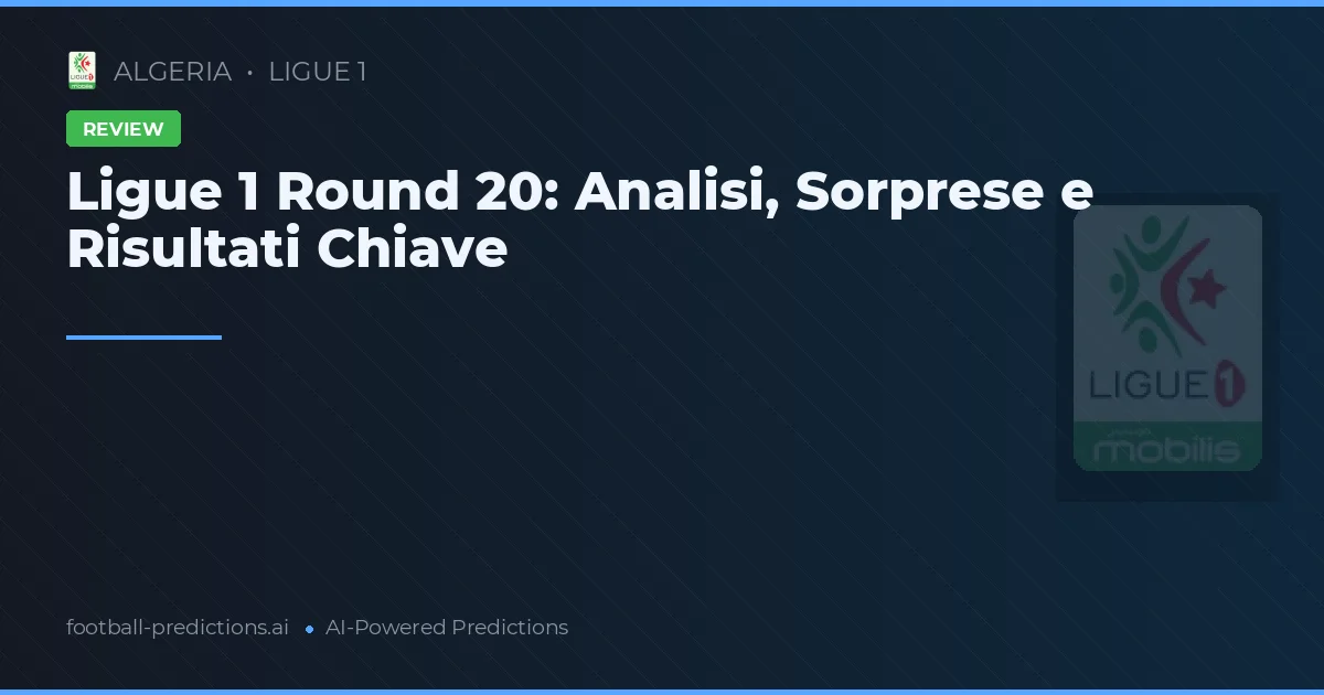 Ligue 1 Round 20: Analisi, Sorprese e Risultati Chiave