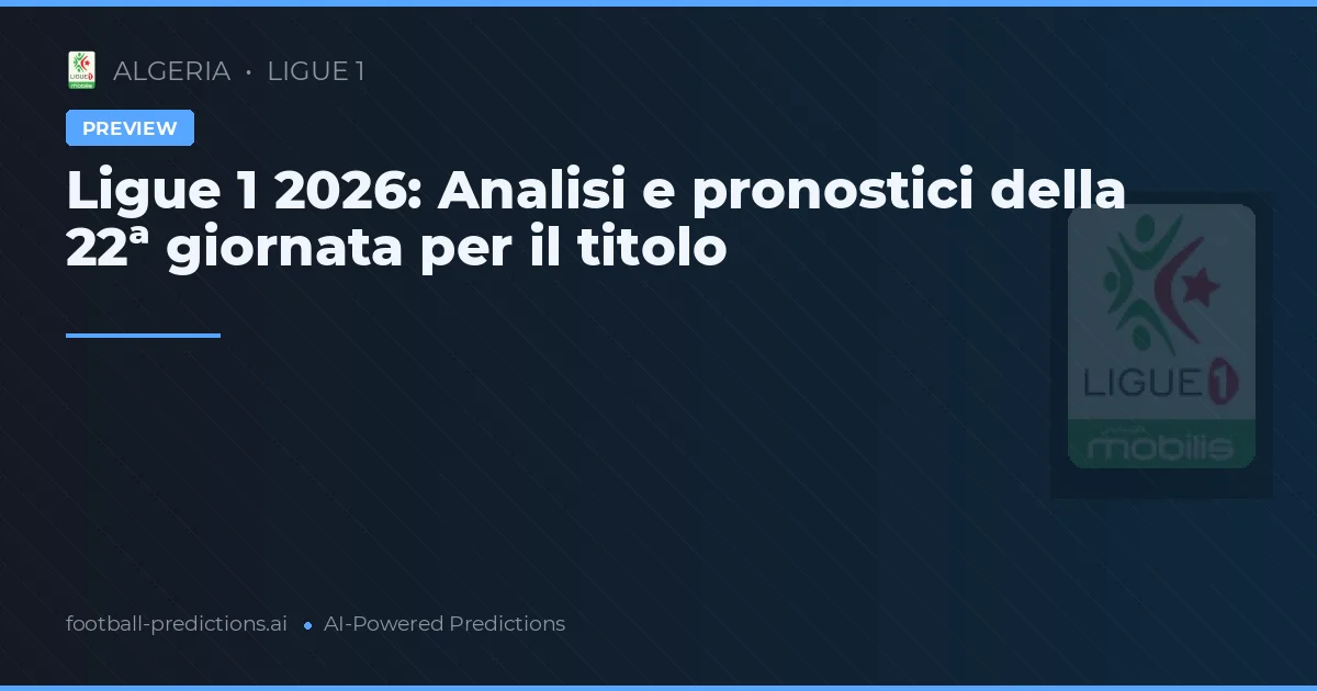 Ligue 1 2026: Analisi e pronostici della 22ª giornata per il titolo
