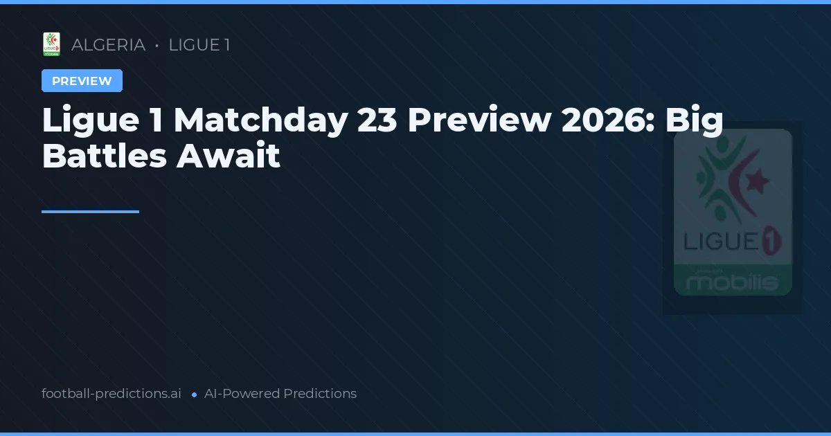 Ligue 1 Matchday 23 Preview 2026: Big Battles Await