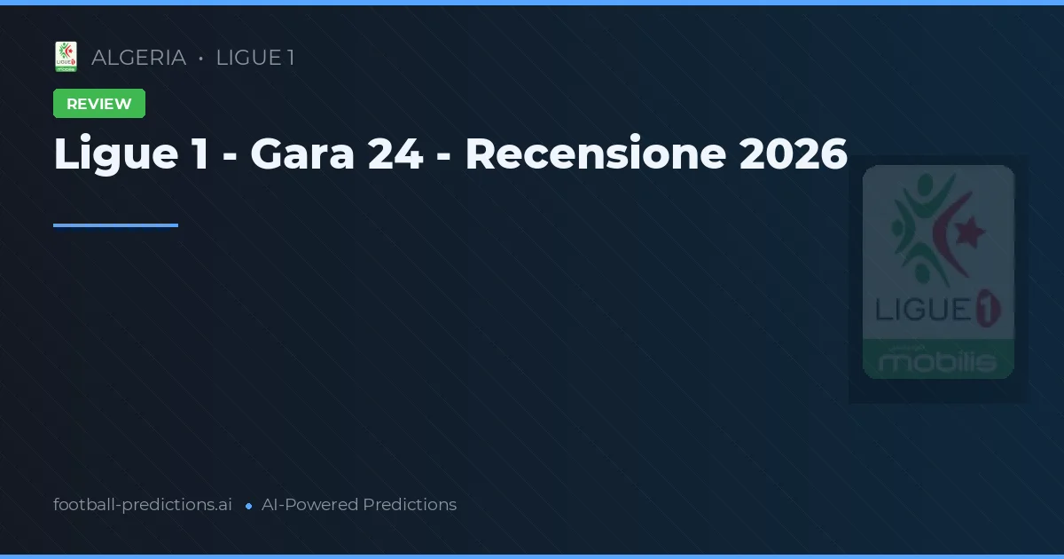 Ligue 1 - Gara 24 - Recensione 2026